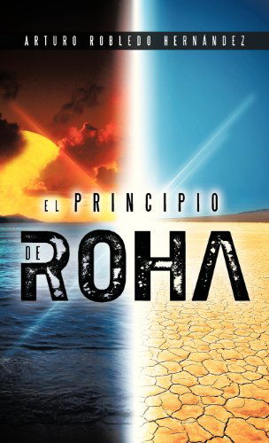 Cover for Arturo Robledo Hernandez · El Principio De Roha (Hardcover Book) [Spanish edition] (2013)