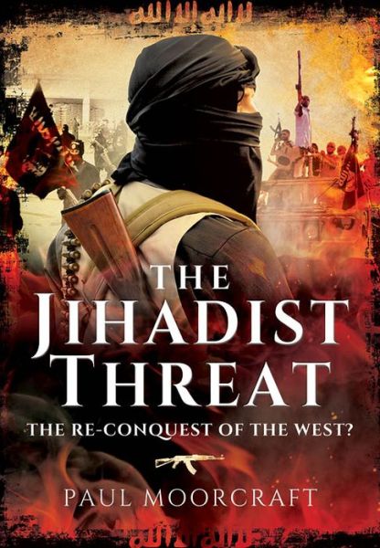 Jihadist Threat - Paul Moorcraft - Książki - Pen & Sword Books Ltd - 9781473856790 - 15 lutego 2016