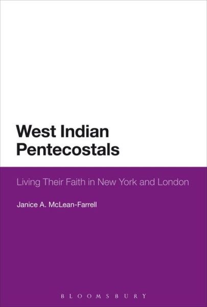 Cover for McLean-Farrell, Dr Janice A. (City Seminary of New York, USA) · West Indian Pentecostals: Living Their Faith in New York and London (Hardcover Book) (2016)