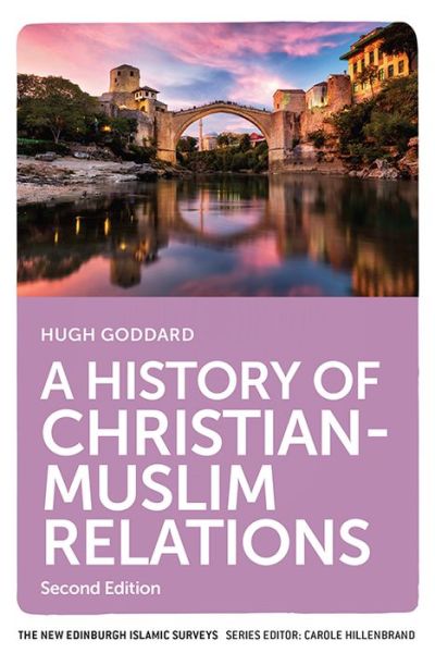 Cover for Hugh Goddard · A History of Christian-Muslim Relations: Second Edition - The New Edinburgh Islamic Surveys (Hardcover Book) (2020)