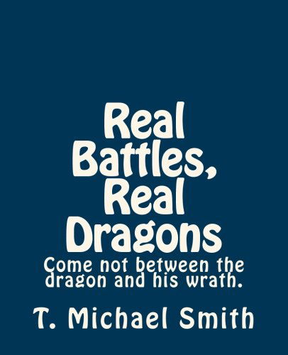 Real Battles Real Dragons: My Wife and I Danced with Our Dragons! - T Michael Smith - Kirjat - CreateSpace Independent Publishing Platf - 9781475133790 - tiistai 26. kesäkuuta 2012