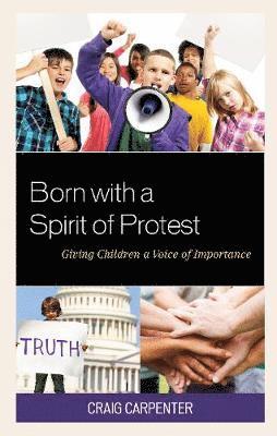 Cover for Craig Carpenter · Born with a Spirit of Protest: Giving Children a Voice of Importance (Paperback Book) (2019)