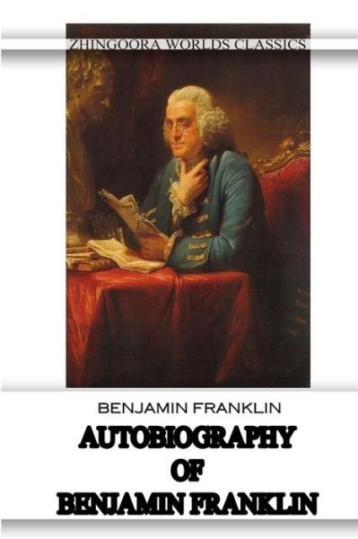 Autobiography of Benjamin Franklin - Benjamin Franklin - Books - Createspace - 9781477449790 - May 11, 2012