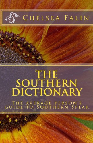 The Southern Dictionary: the Average Person's Guide to Southern Speak - Chelsea Falin - Bøger - CreateSpace Independent Publishing Platf - 9781477494790 - 20. maj 2012