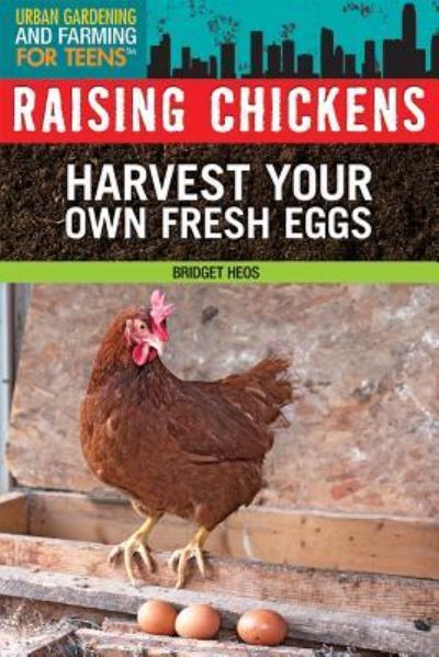 Raising chickens harvest your own fresh eggs - Bridget Heos - Książki - Rosen Pub. - 9781477717790 - 30 grudnia 2013