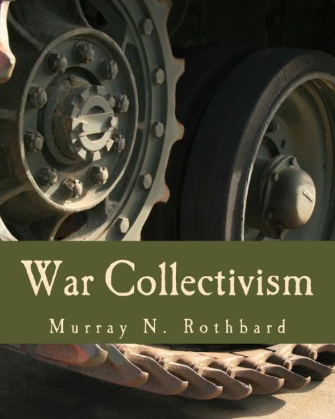 Cover for Murray N Rothbard · War Collectivism: Power, Business, and the Intellectual Class in World War I (Paperback Book) (2012)