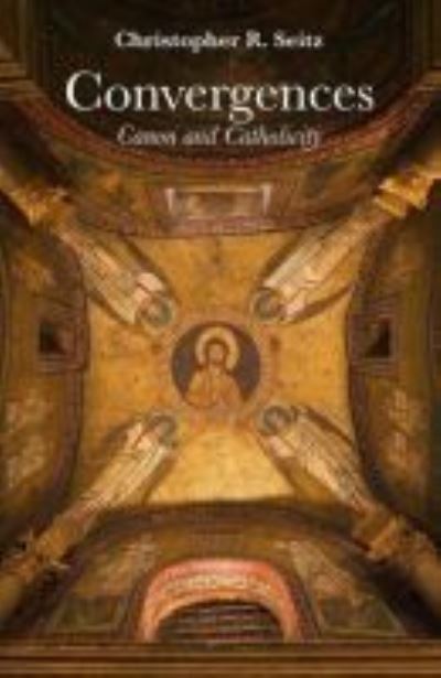 Convergences: Canon and Catholicity - Christopher R. Seitz - Kirjat - Baylor University Press - 9781481312790 - lauantai 1. elokuuta 2020