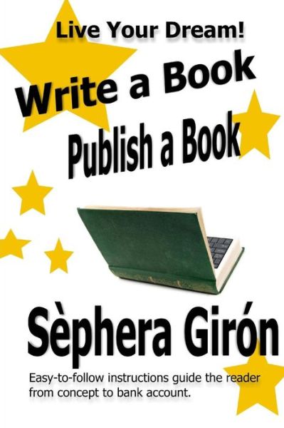 Cover for Sephera Giron · Write a Book, Publish a Book: Write, Publish, and Sell Your Own Book with Advice from an Award-winning Author (Paperback Book) (2013)