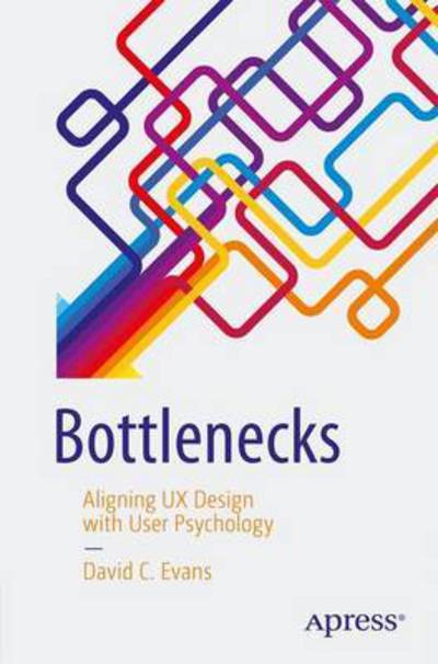 Cover for David C. Evans · Bottlenecks: Aligning UX Design with User Psychology (Paperback Book) [1st edition] (2017)