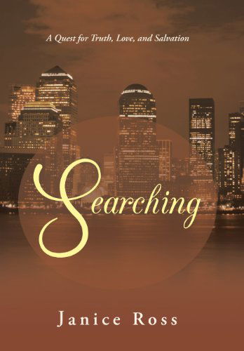 Cover for Janice Ross · Searching: a Quest for Truth, Love, and Salvation (Hardcover Book) (2013)