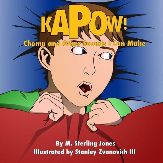 Cover for M Sterling Jones · Kapow! Chomp! and Other Sounds I Can Make (Paperback Book) (2013)
