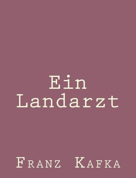 Ein Landarzt - Franz Kafka - Kirjat - Createspace - 9781492794790 - maanantai 23. syyskuuta 2013