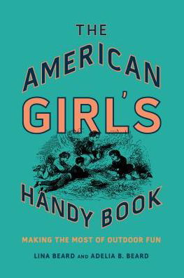 Cover for Lina Beard · The American Girl's Handy Book: Making the Most of Outdoor Fun (Hardcover Book) (2019)