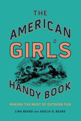 Cover for Lina Beard · The American Girl's Handy Book: Making the Most of Outdoor Fun (Inbunden Bok) (2019)