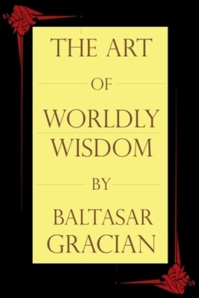 Cover for Baltasar Gracian · The Art of Worldly Wisdom (Paperback Book) (2020)