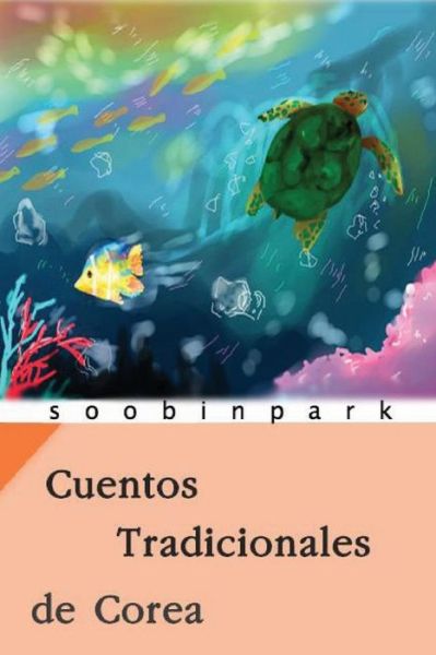 Cover for Soo Bin Park · Cuentos Tradicionales De Corea: Heungbu Y Nolbu &amp; Conejo Y Tortuga (Paperback Book) (2014)