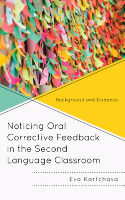 Noticing Oral Corrective Feedback in the Second Language Classroom: Background and Evidence - Eva Kartchava - Books - Bloomsbury Publishing Plc - 9781498536790 - September 12, 2022
