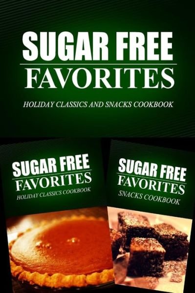 Cover for Sugar Free Favorites Combo Pack Series · Sugar Free Favorites - Holiday Classics and Snacks Cookbook: Sugar Free Recipes Cookbook for Your Everyday Sugar Free Cooking (Paperback Bog) (2014)