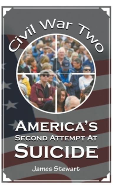 America's Second Attempt At Suicide - James Stewart - Livros - Sharper Counsel LLC - 9781499906790 - 24 de agosto de 2020