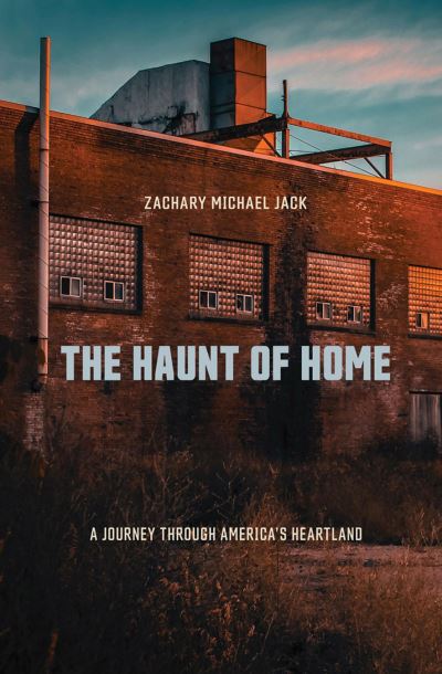 Cover for Zachary Michael Jack · The Haunt of Home: A Journey through America's Heartland (Paperback Book) (2020)