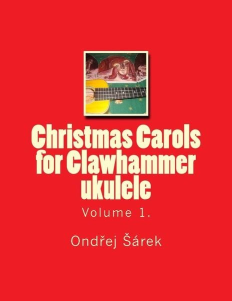 Cover for Ondrej Sarek · Christmas Carols for Clawhammer Ukulele: Volume 1 (Pocketbok) (2014)