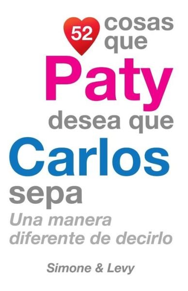 Cover for J L Leyva · 52 Cosas Que Paty Desea Que Carlos Sepa: Una Manera Diferente De Decirlo (Pocketbok) (2014)
