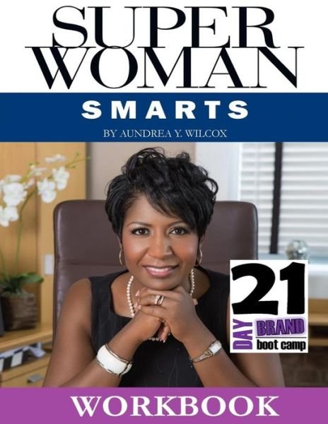 Cover for Aundrea Y Wilcox · Superwoman Smarts: 21-day Brand Boot Camp Workbook (Pocketbok) (2015)