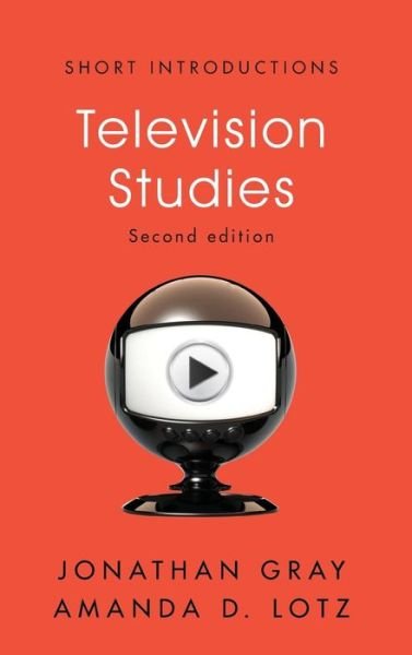 Television Studies - Short Introductions - Gray, Jonathan (University of Wisconsin, Madison) - Böcker - John Wiley and Sons Ltd - 9781509531790 - 7 december 2018