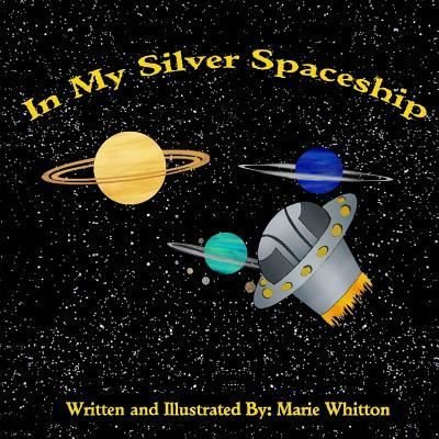 In My Silver Spaceship - Marie Whitton - Books - Createspace Independent Publishing Platf - 9781511606790 - April 5, 2015