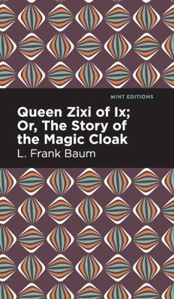 Cover for L. Frank Baum · Queen Zixi of Ix - Mint Editions (Hardcover bog) (2022)