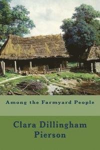 Cover for Clara Dillingham Pierson · Among the Farmyard People (Paperback Book) (2015)