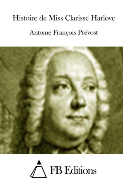 Cover for Antoine Francois Prevost · Histoire De Miss Clarisse Harlove (Paperback Book) (2015)