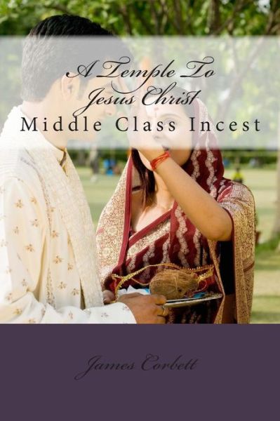 Cover for James Corbett · A Temple to Jesus Christ: Middle Class Incest (Pocketbok) (2015)