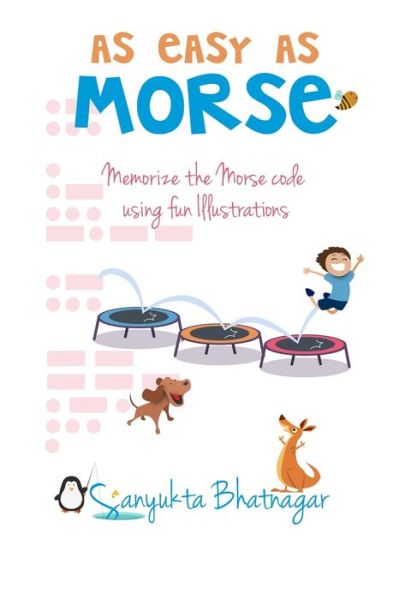 Cover for Sanyukta Bhatnagar · As Easy as Morse : Memorize the Morse Code using Fun Illustrations (Paperback Book) (2017)