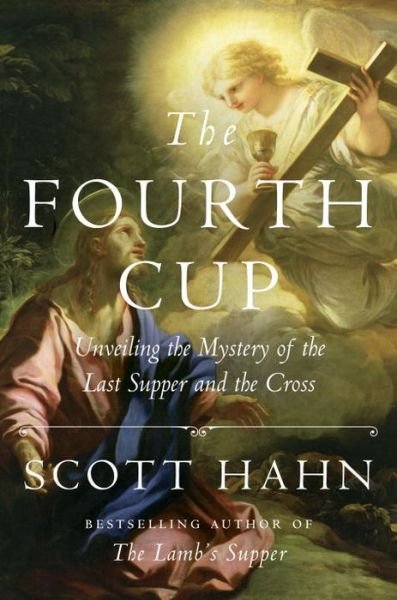The Fourth Cup: Unveiling the Mystery of the Last Supper and the Cross - Scott Hahn - Bücher - Random House USA Inc - 9781524758790 - 20. Februar 2018