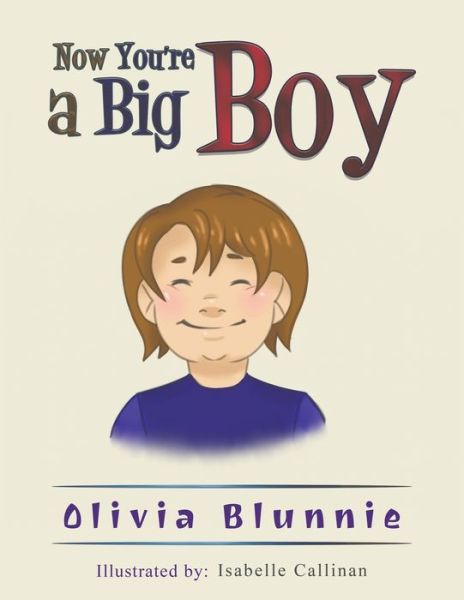 Now You're a Big Boy - Olivia Blunnie - Books - Austin Macauley Publishers - 9781528990790 - January 31, 2020