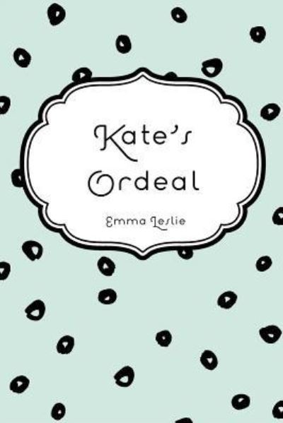 Cover for Emma Leslie · Kate's Ordeal (Pocketbok) (2016)