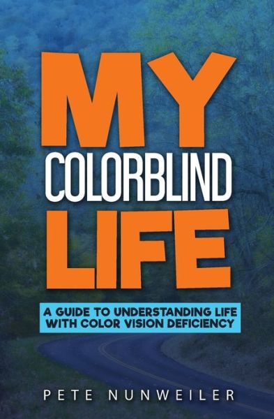 Cover for Pete Nunweiler · My Colorblind Life: A Guide to Understanding Life With Color Vision Deficiency (Paperback Book) (2020)