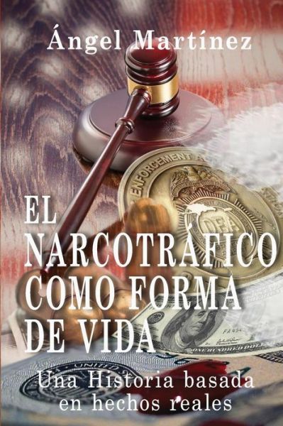 El narcotr fico como forma de vida - Angel Martinez - Books - Createspace Independent Publishing Platf - 9781534603790 - July 1, 2016