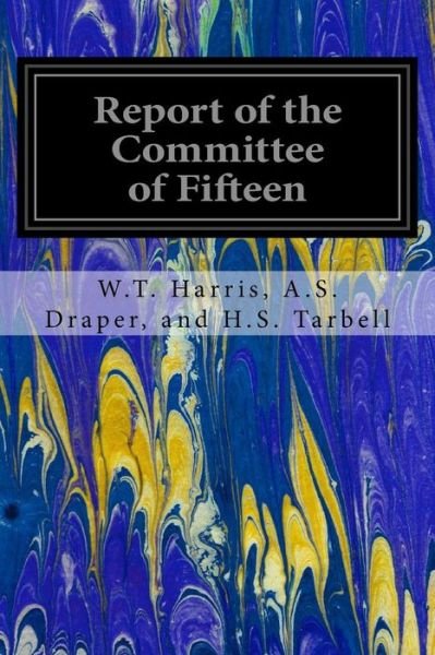 Cover for W T Harris a S Draper and H Tarbell · Report of the Committee of Fifteen (Paperback Book) (2016)