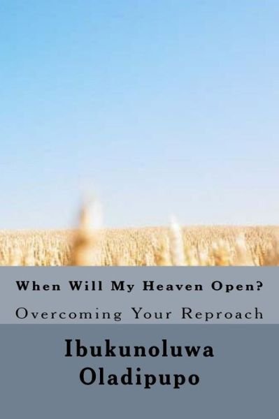 Cover for Ibukunoluwa Mosunmola Oladipupo · When Will My Heaven Open? (Paperback Book) (2016)
