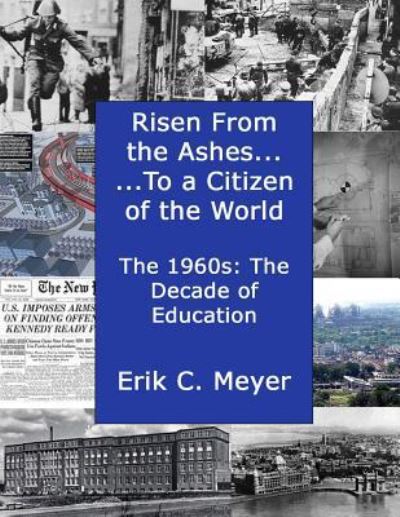 Mr Erik Carl Meyer · Risen from the Ashes.....to a Citizen of the World : The 1960s (Paperback Book) (2016)