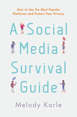 Cover for Melody Karle · A Social Media Survival Guide: How to Use the Most Popular Platforms and Protect Your Privacy (Hardcover Book) (2020)