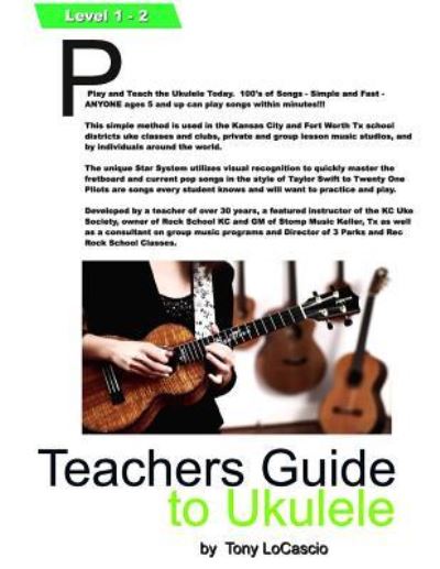 Teachers Guide to Ukulele - Tony Locascio - Libros - Createspace Independent Publishing Platf - 9781541108790 - 13 de diciembre de 2016