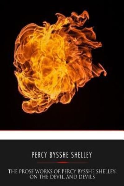 Cover for Percy Bysshe Shelley · The Prose Works of Percy Bysshe Shelley (Pocketbok) (2016)
