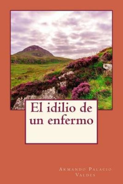 Cover for Armando Palacio Valdes · El idilio de un enfermo (Taschenbuch) (2017)