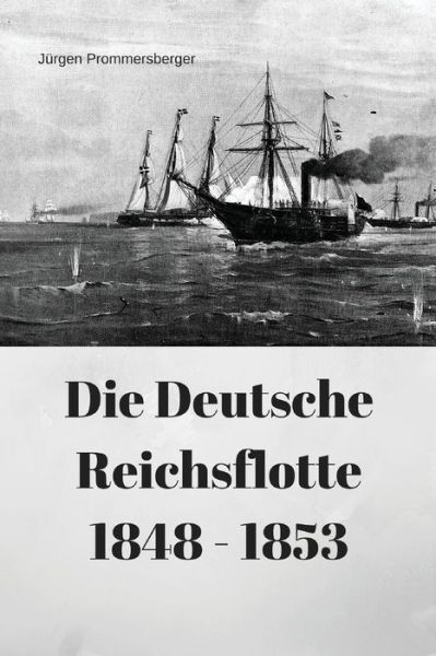 Cover for Jurgen Prommersberger · Die Deutsche Reichsflotte 1848 - 1853 (Taschenbuch) (2017)