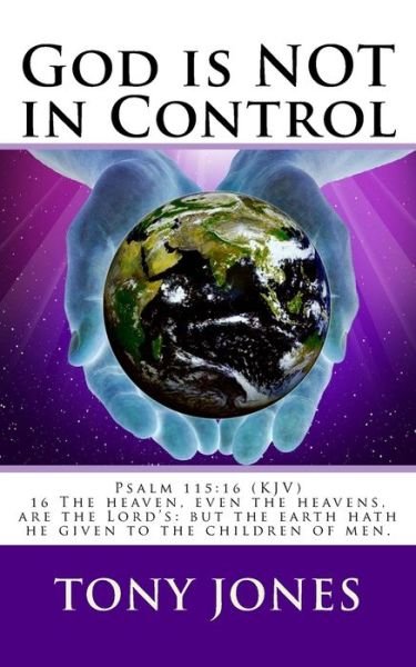 God is NOT in Control - Tony Jones - Livros - Createspace Independent Publishing Platf - 9781548394790 - 3 de junho de 2017