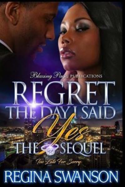 Regret The Day I Said Yes - Regina Swanson - Książki - Createspace Independent Publishing Platf - 9781548716790 - 10 lipca 2017