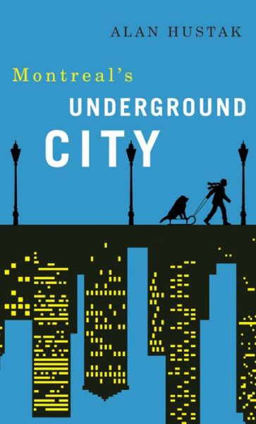 Cover for Alan Hustak · Exploring Montreal's Underground City (Paperback Book) (2018)